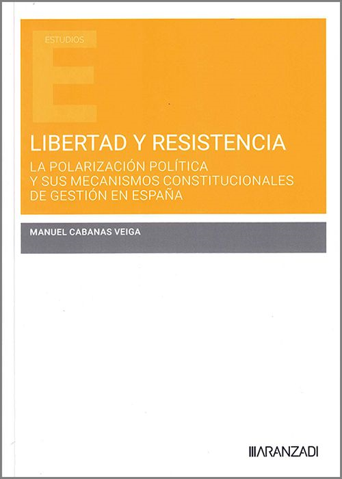 LIBERTAD Y RESISTENCIA. La polarización política y sus mecanismos constitucionales de gestión en España.