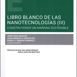 LIBRO BLANCO DE LAS NANOTECNOLOGÍAS (III). Construyendo un mañana sostenible.
