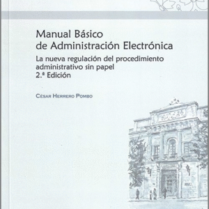 MANUAL BÁSICO DE ADMINISTRACIÓN ELECTRÓNICA. La nueva regulación del procedimiento administrativo sin papel.