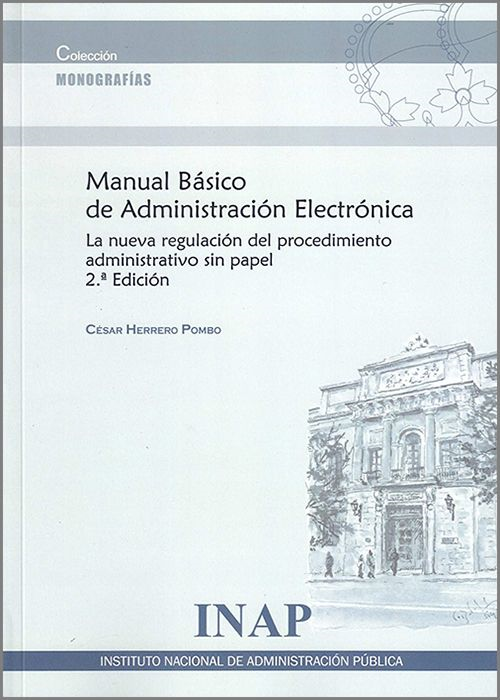 MANUAL BÁSICO DE ADMINISTRACIÓN ELECTRÓNICA. La nueva regulación del procedimiento administrativo sin papel.