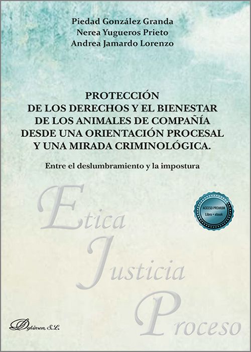 PROTECCIÓN DE LOS DERECHOS Y EL BIENESTAR DE LOS ANIMALES DE COMPAÑÍA DESDE UNA ORIENTACIÓN PROCESAL Y UNA MIRADA CRIMINOLÓGICA. Entre el deslumbramiento y la impostura.
