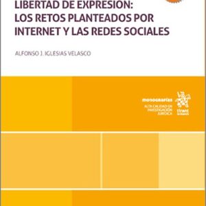 PROTECCIÓN INTERNACIONAL DE LA LIBERTAD DE EXPRESIÓN: LOS RETOS PLANTEADOS POR INTERNET Y LAS REDES SOCIALES.