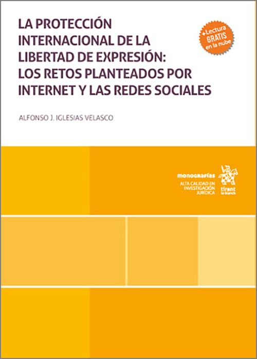 PROTECCIÓN INTERNACIONAL DE LA LIBERTAD DE EXPRESIÓN: LOS RETOS PLANTEADOS POR INTERNET Y LAS REDES SOCIALES.