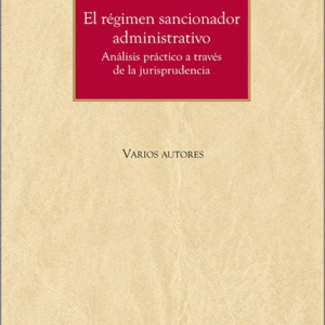 RÉGIMEN SANCIONADOR ADMINISTRATIVO, EL. Análisis práctico a través de la jurisprudencia.