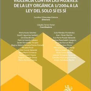 20 AÑOS DE LEGISLACIÓN PROTECTORA INTEGRAL FRENTE A LA VIOLENCIA CONTRA LAS MUJERES: DE LA LEY ORGÁNICA 1/2004 A LA LEY DEL SOLO SÍ ES SÍ.