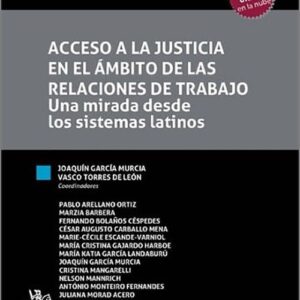 ACCESO A LA JUSTICIA EN EL ÁMBITO DE LAS RELACIONES DE TRABAJO. Una mirada desde los sistemas latinos