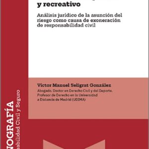 ACEPTACIÓN DEL RIESGO EN EL ÁMBITO DEPORTIVO Y RECREATIVO, LA. Análisis jurídico de la asunción del riesgo como causa de exoneración de responsabilidad civil.