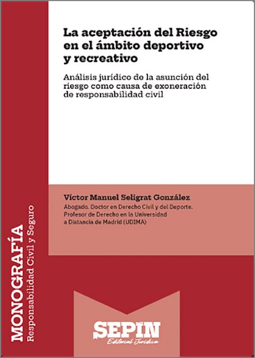 ACEPTACIÓN DEL RIESGO EN EL ÁMBITO DEPORTIVO Y RECREATIVO, LA. Análisis jurídico de la asunción del riesgo como causa de exoneración de responsabilidad civil.