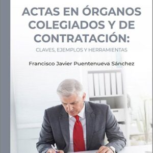 ACTAS EN ÓRGANOS COLEGIADOS Y DE CONTRATACIÓN: CLAVES, EJEMPLOS Y HERRAMIENTAS. (IBD)