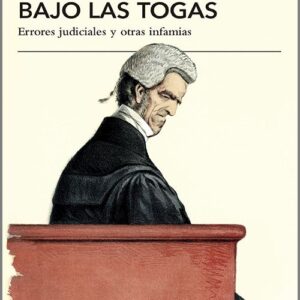BAJO LAS TOGAS. Errores judiciales y otras infamias.