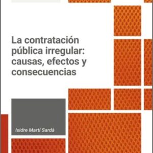 CONTRATACIÓN PÚBLICA IRREGULAR, LA: CAUSAS, EFECTOS Y CONSECUENCIAS.