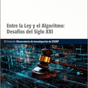 ENTRE LA LEY Y EL ALGORITMO: DESAFÍOS DEL SIGLO XXI.