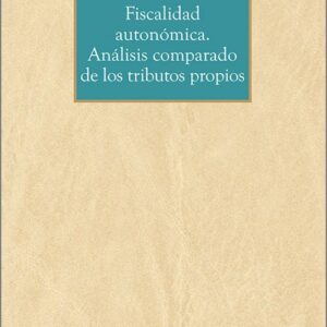 FISCALIDAD AUTONÓMICA. ANÁLISIS COMPARADO DE LOS TRIBUTOS PROPIOS.