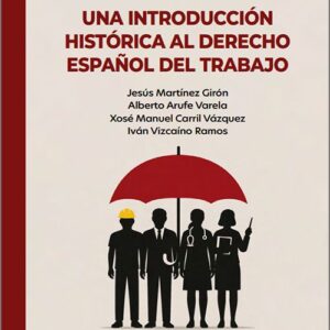 INTRODUCCIÓN HISTÓRICA AL DERECHO ESPAÑOL DEL TRABAJO, UNA. (IBD)