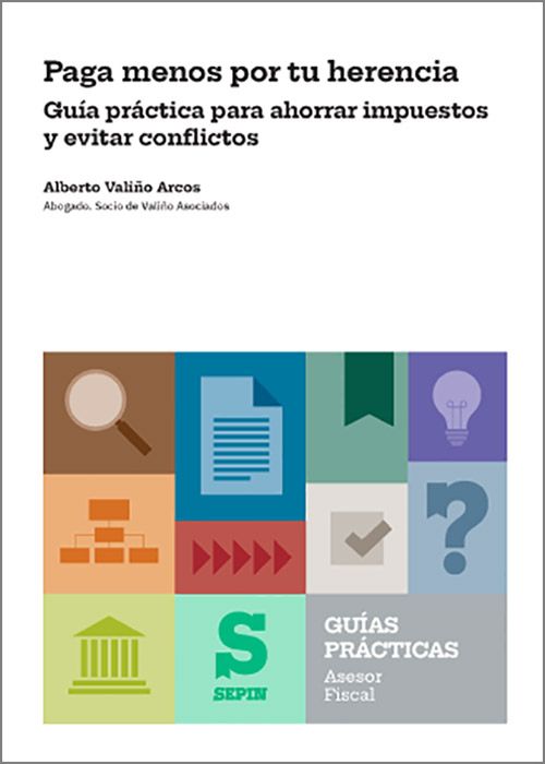 PAGA MENOS POR TU HERENCIA. Guía práctica para ahorrar impuestos y evitar conflictos.