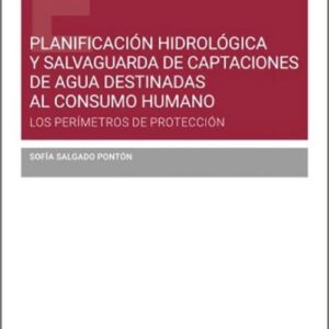 PLANIFICACIÓN HIDROLÓGICA Y SALVAGUARDA DE CAPTACIONES DE AGUA DESTINADAS AL CONSUMO HUMANO. Los perímetros de protección.