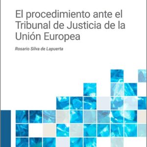 PROCEDIMIENTO ANTE EL TRIBUNAL DE JUSTICIA DE LA UNIÓN EUROPEA, EL.