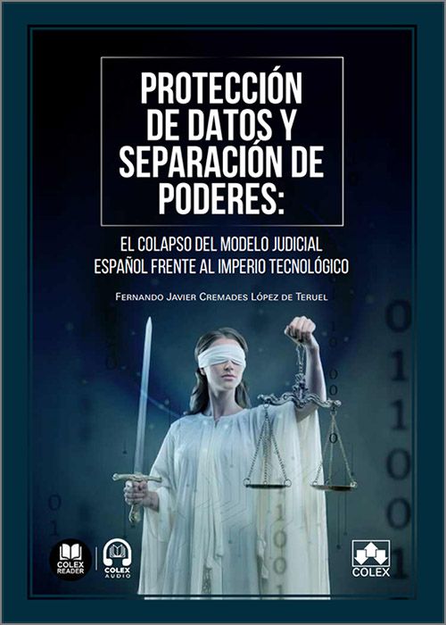 PROTECCIÓN DE DATOS Y SEPARACIÓN DE PODERES. El colapso del modelo judicial español frente al imperio tecnológico. (IBD)