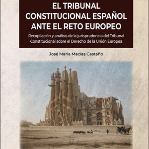 TRIBUNAL CONSTITUCIONAL ESPAÑOL ANTE EL RETO EUROPEO, EL. (IBD). Recopilación y análisis de la jurisprudencia del Tribunal Constitucional sobre el Derecho de la Unión Europea.
