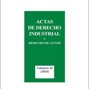 ACTAS DE DERECHO INDUSTRIAL Y DERECHO DE AUTOR. Volumen 45 (2025)