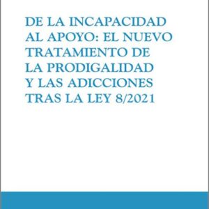 DE LA INCAPACIDAD AL APOYO: EL NUEVO TRATAMIENTO DE LA PRODIGALIDAD Y LAS ACCIONES TRAS LA LEY 8/2021.