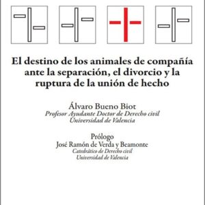 DESTINO DE LOS ANIMALES DE COMPAÑÍA ANTE LA SEPARACIÓN, EL DIVORCIO Y LA RUPTURA DE LA UNIÓN DE HECHO, EL.