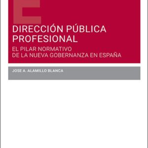 DIRECCIÓN PÚBLICA PROFESIONAL. El pilar normativo de la nueva gobernanza en España.