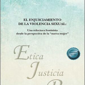 ENJUICIAMIENTO DE LA VIOLENCIA SEXUAL. Una relectura feminista desde la perspectiva de la «nueva mujer»