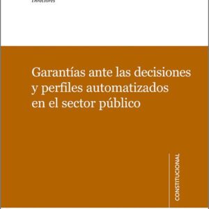 GARANTÍAS ANTE LAS DECISIONES Y PERFILES AUTOMATIZADAS EN EL SECTOR PÚBLICO.