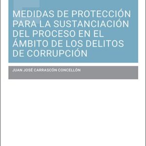MEDIDAS DE PROTECCIÓN PARA LA SUSTANCIACIÓN DEL PROCESO EN EL ÁMBITO DE LOS DELITOS DE CORRUPCIÓN.