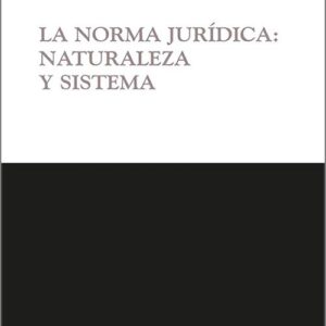 NORMA JURÍDICA, LA: NATURALEZA Y SISTEMA.