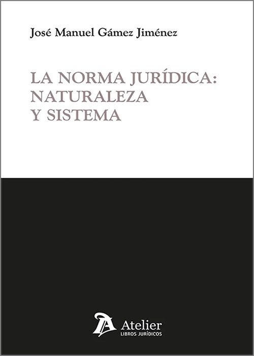 NORMA JURÍDICA, LA: NATURALEZA Y SISTEMA.
