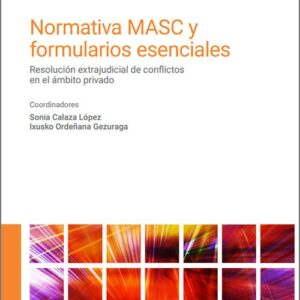 NORMATIVA MASC Y FORMULARIOS ESENCIALES. Resolución extrajudicial de conflictos en el ámbito privado.