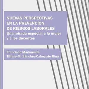 NUEVAS PERSPECTIVAS EN LA PREVENCIÓN DE RIESGOS LABORALES. Una mirada especial a la mujer y a los docentes.