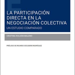 PARTICIPACIÓN DIRECTA EN LA NEGOCIACIÓN COLECTIVA, LA. Un estudio comparado.