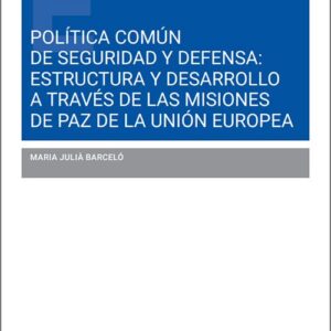 POLÍTICA COMÚN DE SEGURIDAD Y DEFENSA: ESTRUCTURA Y DESARROLLO A TRAVÉS DE LAS MISIONES DE PAZ DE LA UNIÓN EUROPEA.