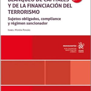 PREVENCIÓN DEL BLANQUEO DE CAPITALES Y DE LA FINANCIACIÓN DEL TERRORISMO, LA. Sujetos obligados, compliance y régimen sancionador.