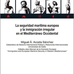 SEGURIDAD MARÍTIMA EUROPEA Y LA INMIGRACIÓN IRREGULAR EN EL MEDITERRÁNEO OCCIDENTAL, LA.