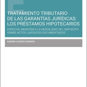 TRATAMIENTO TRIBUTARIO DE LAS GARANTÍAS JURÍDICAS: LOS PRÉSTAMOS HIPOTECARIOS. Especial mención a la modalidad del Impuesto sobre Actos Jurídicos Documentados.