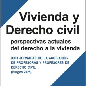 VIVIENDA Y DERECHO CIVIL. Perspectivas actuales del derecho a la vivienda. XXIII Jornadas de la Asociación de Profesoras y Profesores de Derecho Civil. (Burgos 2025)