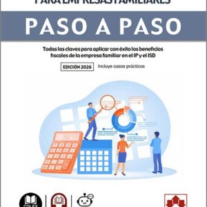 CÓMO APLICAR LAS VENTAJAS FISCALES PARA EMPRESAS FAMILIARES PASO A PASO. Todas las claves para aplicar con éxito los beneficios fiscales de la empresa familiar en el IP y el ISD.