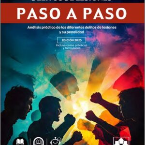 DELITO DE LESIONES PASO A PASO. Análisis práctico de los diferentes delitos de lesiones y su penalidad.