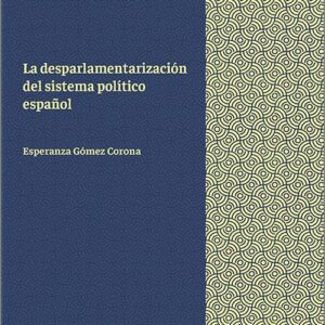 DESPARLAMENTARIZACIÓN DEL SISTEMA POLÍTICO ESPAÑOL, la.
