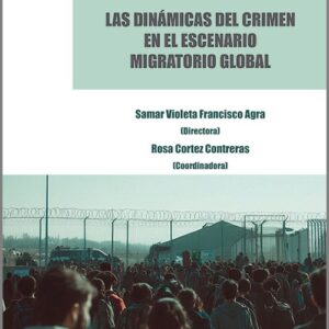 DINÁMICAS DEL CRIMEN EN EL ESCENARIO MIGRATORIO GLOBAL, LAS. Análisis y propuestas desde un enfoque multidisciplinar y crítico.