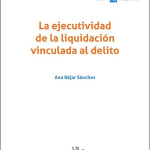 EJECUTIVIDAD DE LA LIQUIDACIÓN VINCULADA AL DELITO, LA.