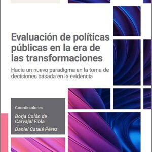 EVALUACIÓN DE POLÍTICAS PÚBLICAS EN LA ERA DE LAS TRANFORMACIONES. Hacia un nuevo paradigma en la toma de decisiones basada en la evidencia.