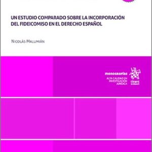FIDEICOMISO EN ESPAÑA. Un estudio comparado sobre la incorporación del fideicomiso en el derecho español.