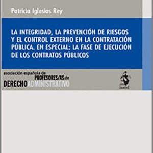INTEGRIDAD, LA PREVENCIÓN DE RIESGOS Y EL CONTROL EXTERNO EN LA CONTRATACIÓN PÚBLICA, EL. EN ESPECIAL: LA FASE DE EJECUCIÓN DE LOS CONTRATOS PÚBLICOS