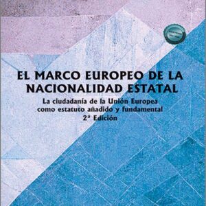MARCO EUROPEO DE LA NACIONALIDAD ESTATAL. La ciudadanía de la Unión Europea como estatuto añadido y fundamental
