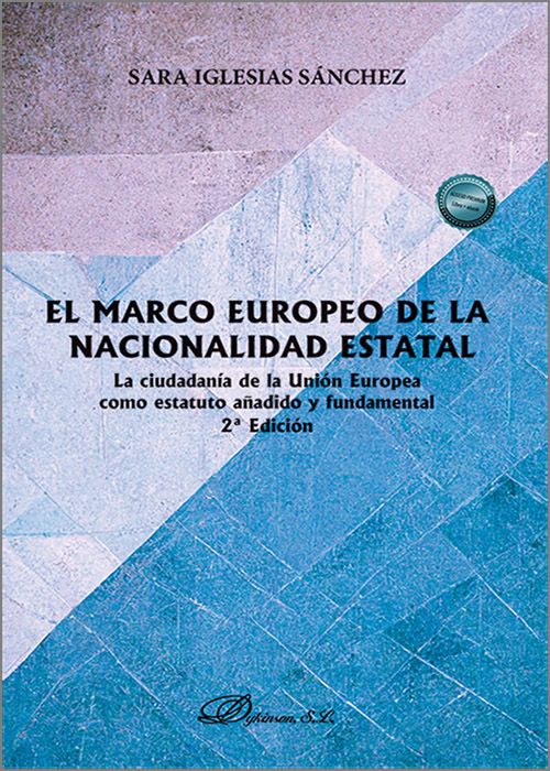 MARCO EUROPEO DE LA NACIONALIDAD ESTATAL. La ciudadanía de la Unión Europea como estatuto añadido y fundamental